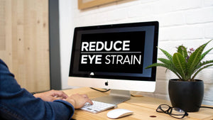 A Practical Guide on How to Reduce Eye Strain